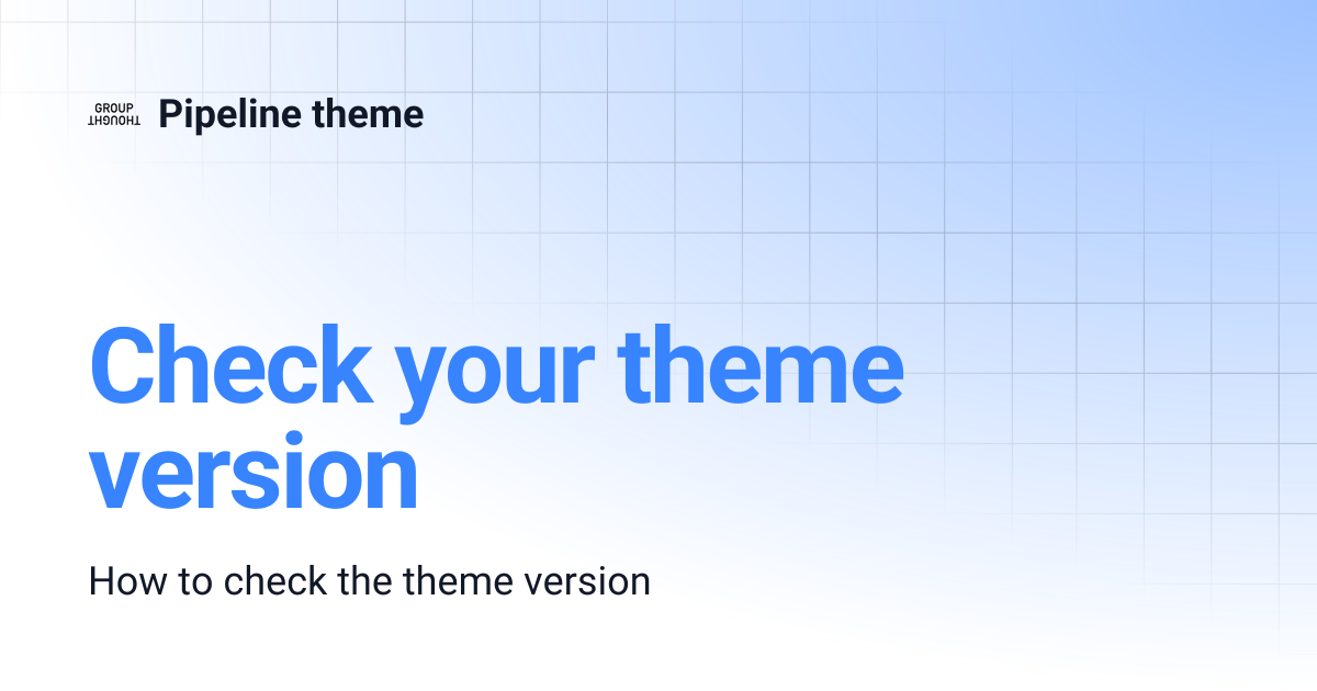 Check your theme version | | Pipeline theme
