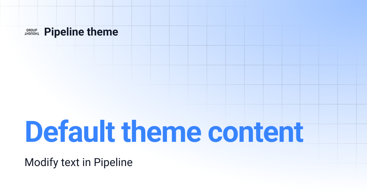 Default theme content | Pipeline theme